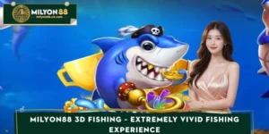 MILYON88 3D Fishing – Extremely Vivid Fishing Experience