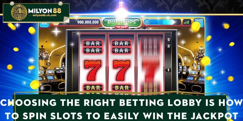 Choosing the right betting lobby is How to spin slots to easily win the jackpot