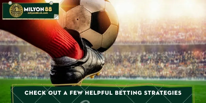 Check out a few helpful betting strategies