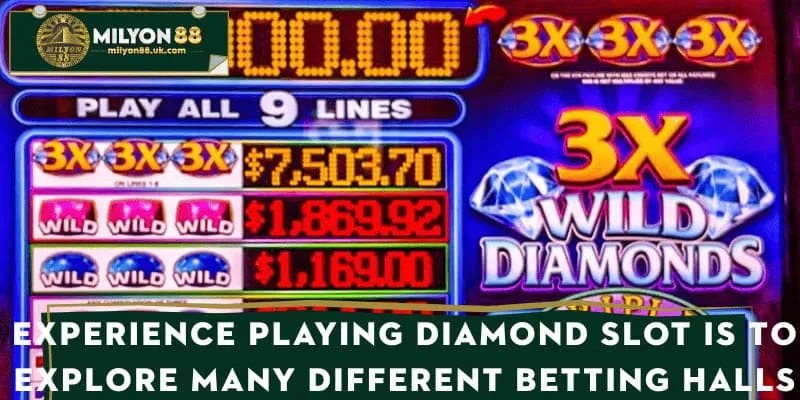 Experience playing Diamond Slot is to explore many different betting halls
