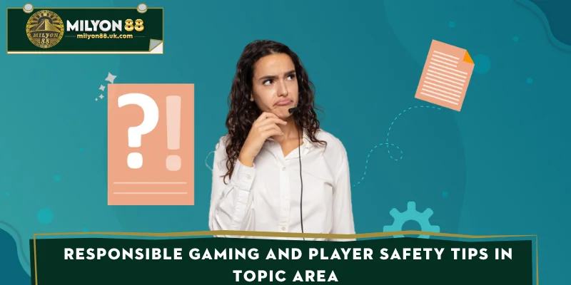 Responsible gaming and player safety tips in topic area