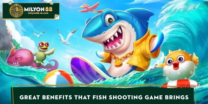 Great benefits that fishing game brings