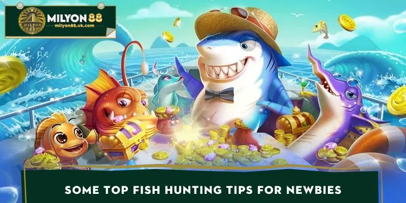 Some top fish hunting tips for newbies