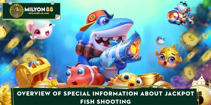 Overview of special information about Jackpot fishing