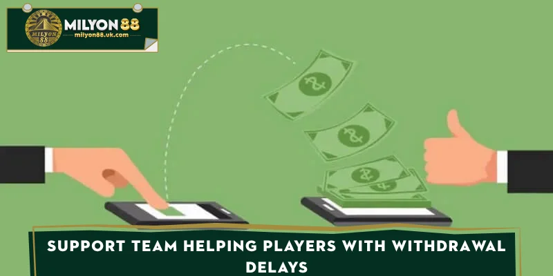 Support team helping players with withdrawal delays