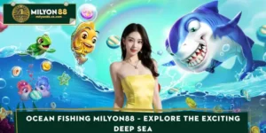 Ocean Fishing MILYON88 – Explore The Exciting Deep Sea