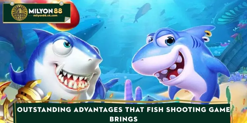 Outstanding advantages that fishing game brings