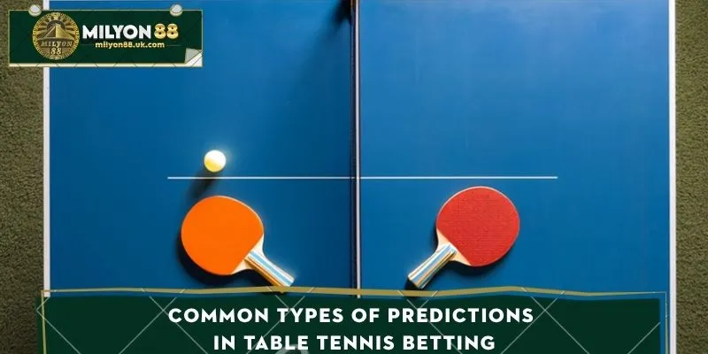 Common types of predictions in table tennis betting