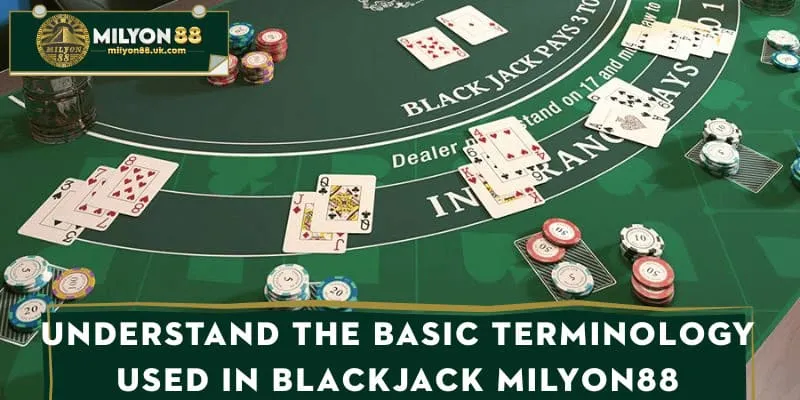 Understand the basic terminology used in Blackjack MILYON88